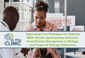 Improving Care Pathways for Patients With Chronic Spontaneous Urticaria: From Disease Recognition to Biologic and Targeted Therapy Utilization 