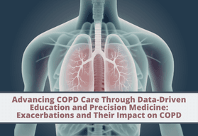Advancing COPD Care Through Data-Driven Education and Precision Medicine: Exacerbations and Their Impact on COPD