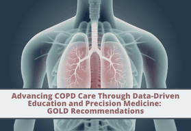 Advancing COPD Care Through Data-Driven Education and Precision Medicine: GOLD Recommendations