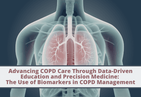 Advancing COPD Care Through Data-Driven Education and Precision Medicine: The Use of Biomarkers in COPD Management