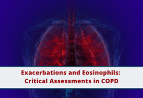 Optimizing Biologic Therapy and Eosinophil Assessment Based on GOLD 2026 Recommendations - Exacerbations and Eosinophils: Critical Assessments in COPD