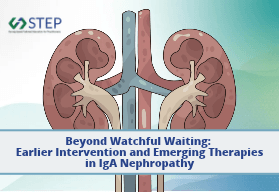 Beyond Watchful Waiting: Earlier Intervention and Emerging Therapies in IgA Nephropathy