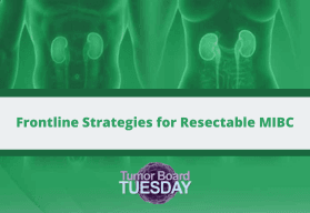 Frontline Strategies for Resectable MIBC